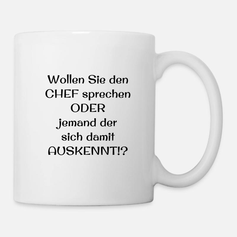 Wollen Sie den CHEF sprechen ODER jemand der sich - Tasse - Weiß