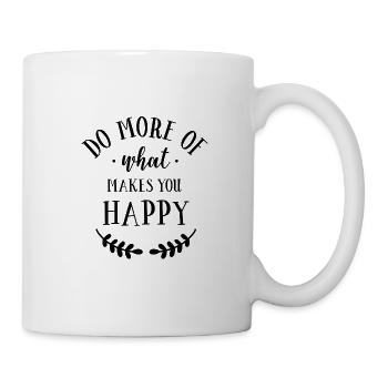 Do More Of What Makes You Happy - Tasse - Weiß - Rechts