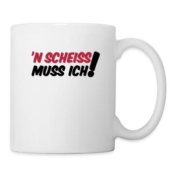 'N SCHEISS MUSS ICH! - Tasse - Weiß - Rechts