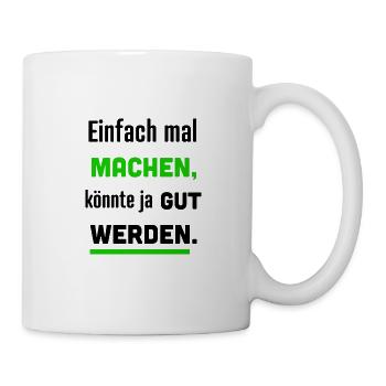 Einfach mal machen, könnte ja gut werden. - Tasse - Weiß - Rechts