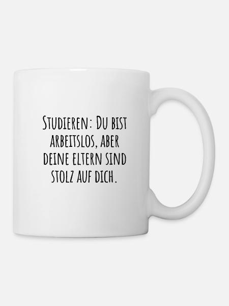 studieren: arbeitslos aber deine Eltern sind stolz - Tasse - Weiß