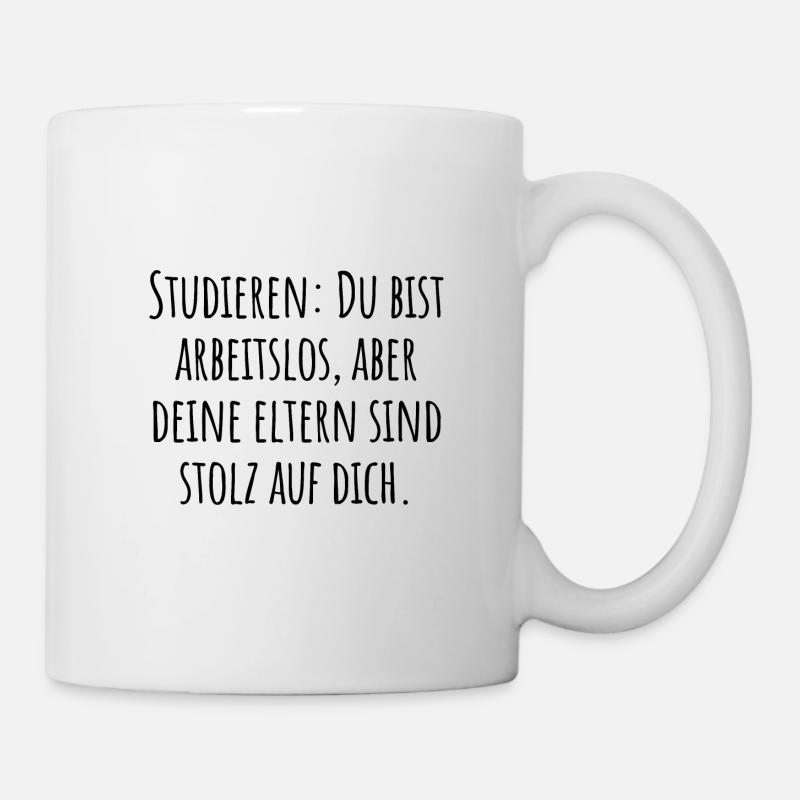 studieren: arbeitslos aber deine Eltern sind stolz - Tasse - Weiß
