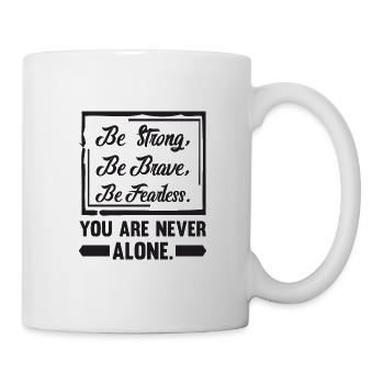 Be strong, be brave, be fearless. You are never... - Mug - white - Right