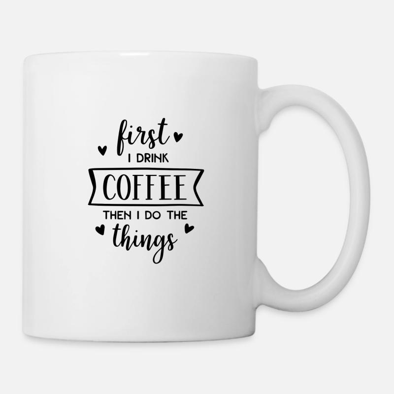 First I Drink Coffee Then I Do The Things - Mug - white