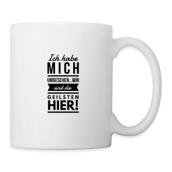 Wir sind die Geilster hier Spruch Geschenk - Tasse - Weiß - Rechts