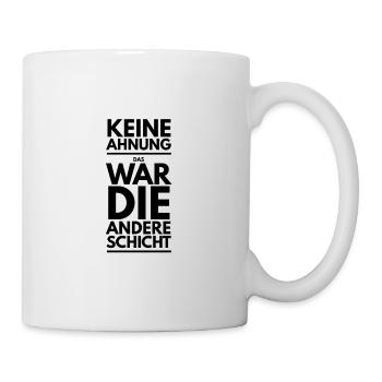 Das war die andere Schicht Arbeit Spruch Tshirt - Tasse - Weiß - Rechts