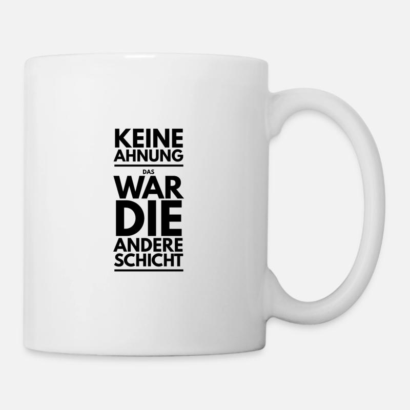 Das war die andere Schicht Arbeit Spruch Tshirt - Tasse - Weiß