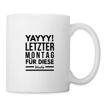 Letzter Montag für diese Woche Spruch - Tasse - Weiß - Rechts