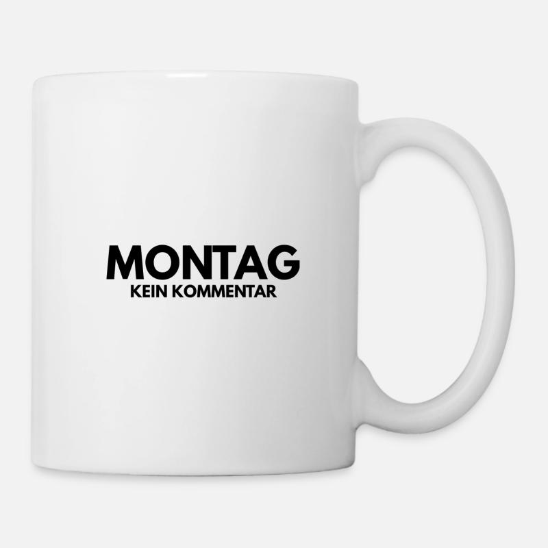 Montag kein Kommentar Spruch Tshirt - Tasse - Weiß