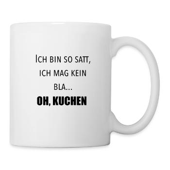 Ich bin so satt, ich mag kein Blatt. Oh, Kuchen - Tasse - Weiß - Rechts