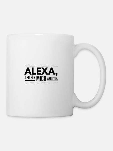 Alexa geh für mich arbeiten Spruch Lustig - Tasse - Weiß