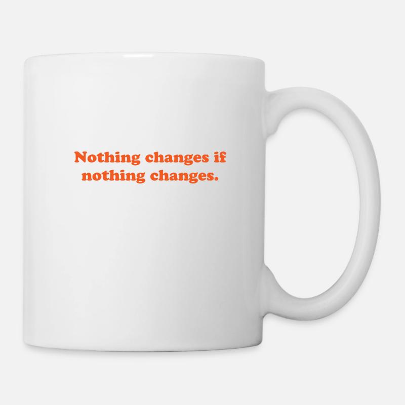 nothing changes if nothing changes - Tasse - Weiß
