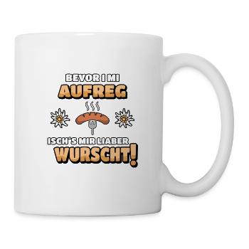 Bevor i mi aufreg isch´s mir liaber wurscht! - Tasse - Weiß - Rechts