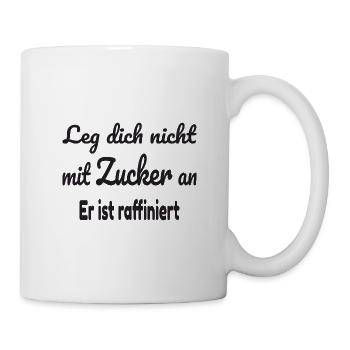 Leg dich nicht mit Zucker an. Er ist raffiniert - Tasse - Weiß - Rechts
