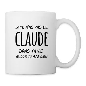 Si tu n'as pas de Claude dans ta vie - Mug blanc - blanc - Droite