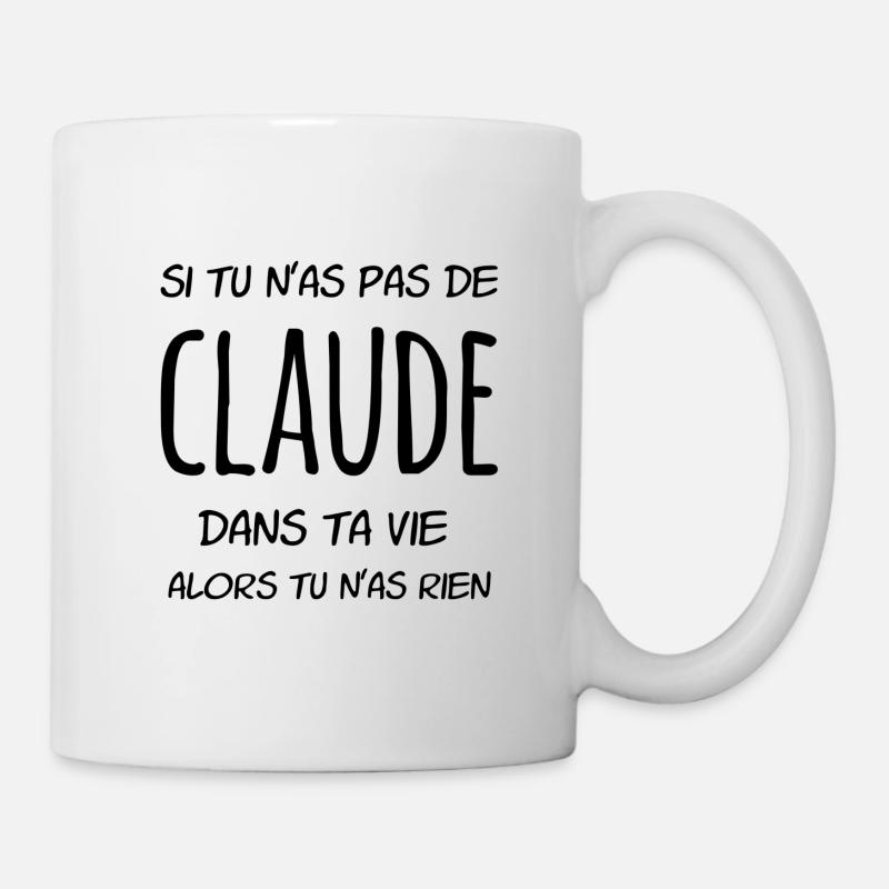 Si tu n'as pas de Claude dans ta vie - Mug blanc - blanc