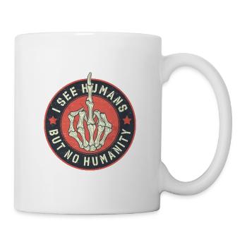 I see humans but no humanity - Mug - white - Right