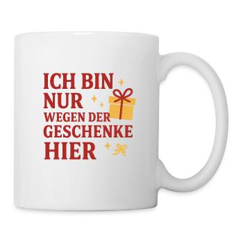 Ich bin nur wegen der Geschenke hier. - Tasse - Weiß - Rechts