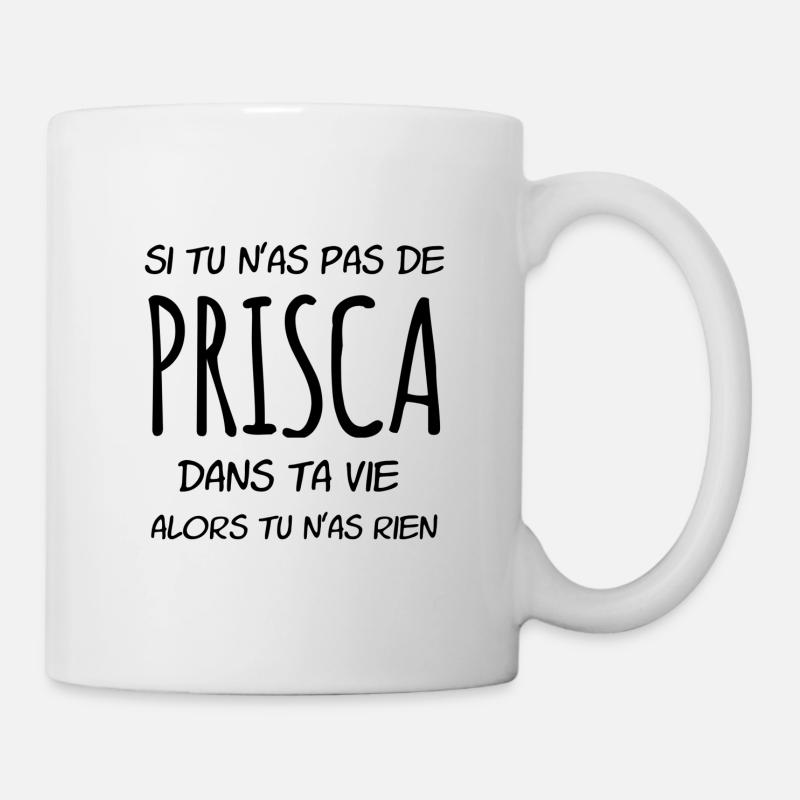 Si tu n'as pas de Prisca dans ta vie - Mug blanc - blanc