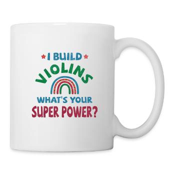 I build Violins what’s your super power? - Tasse - Weiß - Rechts