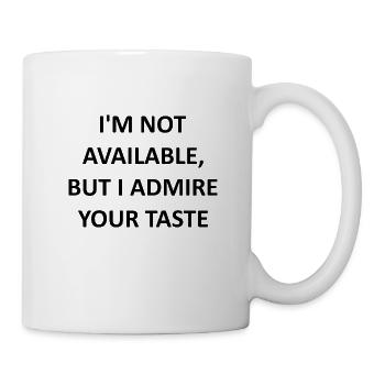I'm not available, but I admire your taste - Mug - white - Right