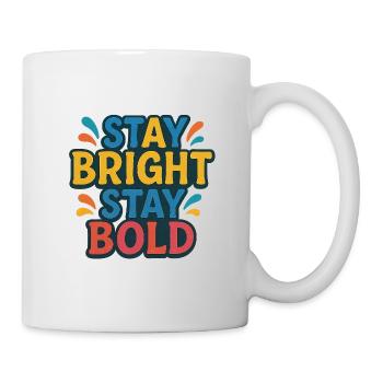 Stay Bright Stay Bold Colorful Motto - Mug - white - Right