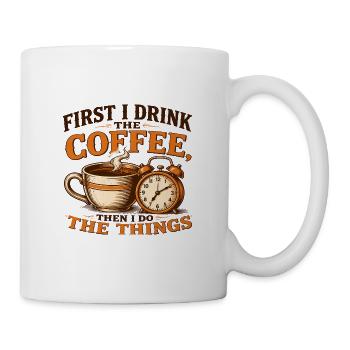 Zuerst trinke ich den Kaffee - Tasse - Weiß - Rechts