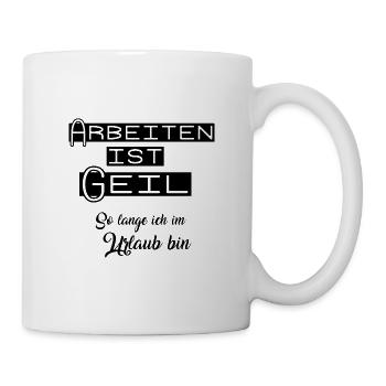 arbeiten ist geil - Tasse - Weiß - Rechts