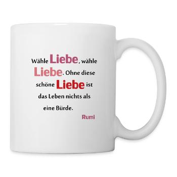"Wähle Liebe, wähle Liebe" Rumi-Zitat - Tasse - Weiß - Rechts