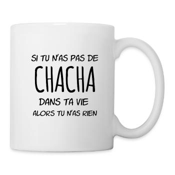 si tu n'as pas de Chacha dans ta vie - Mug blanc - blanc - Droite