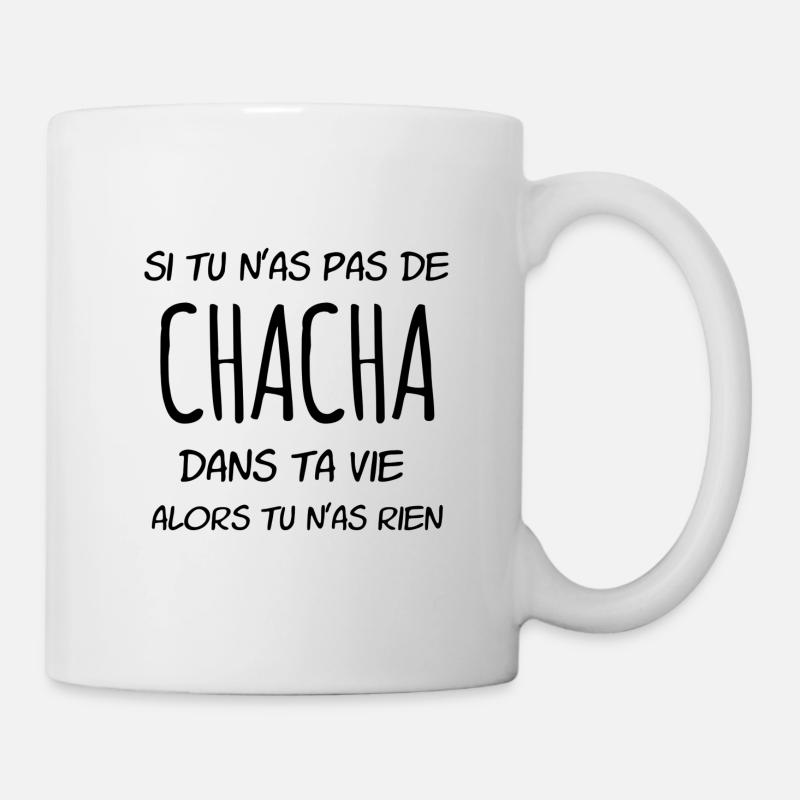 si tu n'as pas de Chacha dans ta vie - Mug blanc - blanc