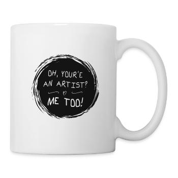 Oh, your ́e an artist? Me too! Funny sayings - Mug - white - Right