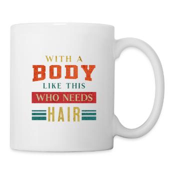 With A Body Like This Who Needs Hair Dad Bald Guy - Mug - white - Right
