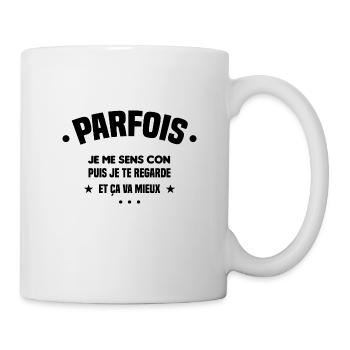 parfois je me sens con puis je te regarde cadeau - Mug blanc - blanc - Droite