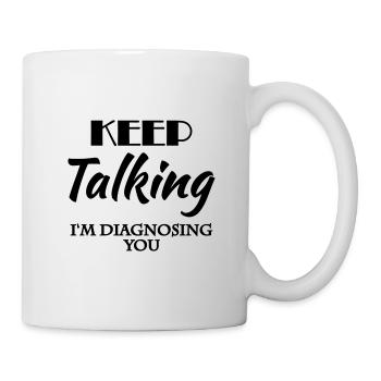 Keep talking - I'm diagnosing you - Mug - white - Right