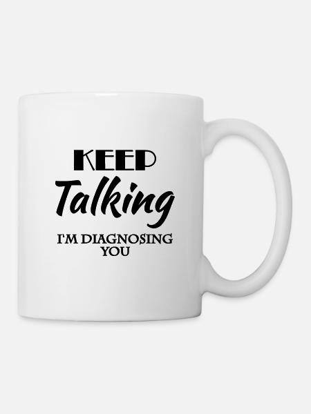 Keep talking - I'm diagnosing you - Tasse - Weiß