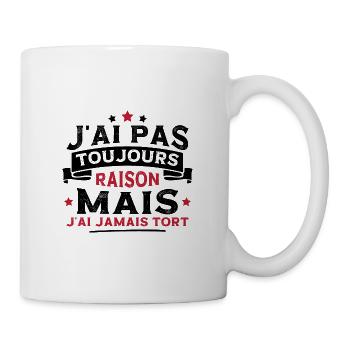J'ai pas toujours raison mais j'ai jamais tort - Mug blanc - blanc - Droite