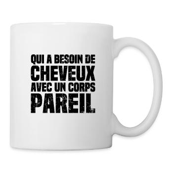 Qui a bessoin de cheveux avec un corps pareil - Mug blanc - blanc - Droite