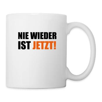 Nie Wieder Ist Jetzt Spruch Schriftzug - Tasse - Weiß - Rechts