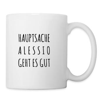 Hauptsache Alessio geht es gut - Tasse - Weiß - Rechts