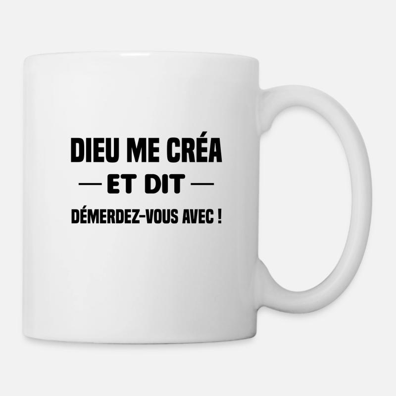 dieu me créa et dit démerdez-vous avec ! cadeau - Mug blanc - blanc