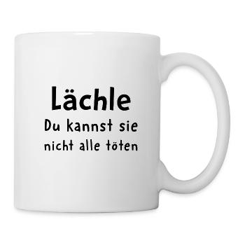 Lächle du kannst sie nicht alle töten - Tasse - Weiß - Rechts
