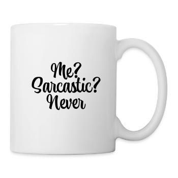 Me? Sarcastic? Never - Tasse - Weiß - Rechts