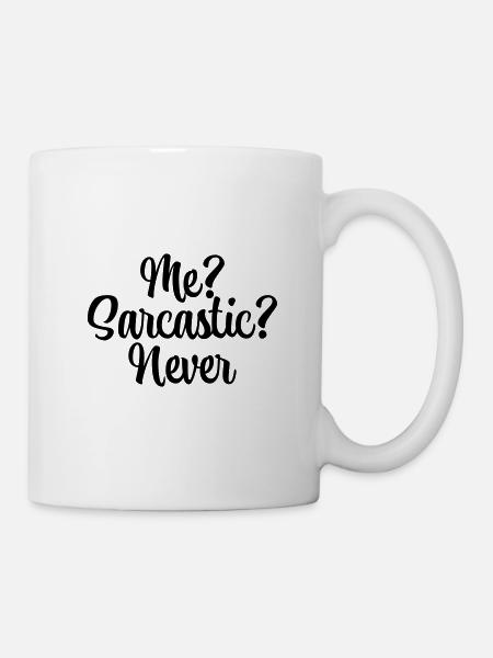 Me? Sarcastic? Never - Tasse - Weiß