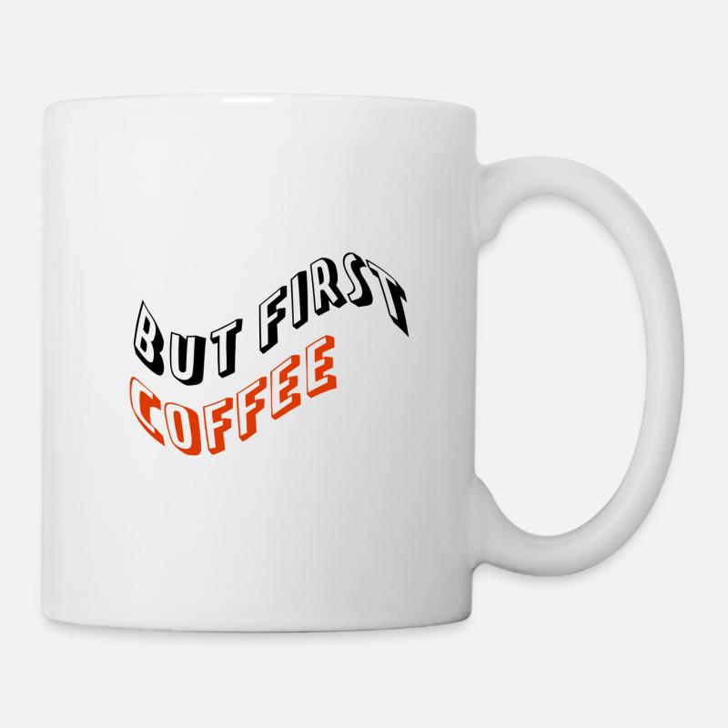 But first, Coffee - Tasse - Weiß