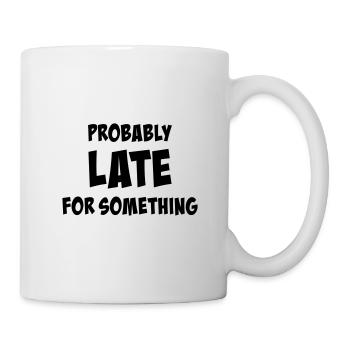 Probably late for something - Mug - white - Right