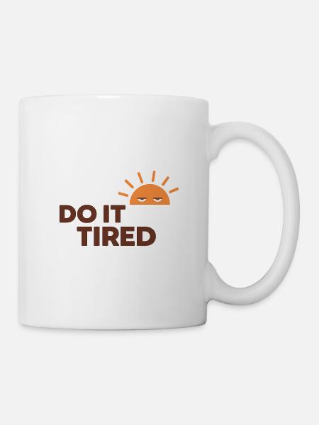 Do It Tired  - Tasse - Weiß