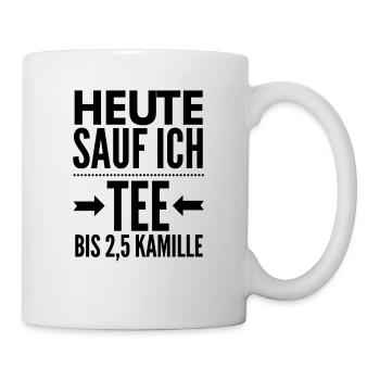Heute sauf ich TEE bis 2,5 Kamille - Tasse - Weiß - Rechts