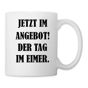Jetzt Im Angebot Der Tag Im Eimer Geschenk Verkauf - Tasse - Weiß - Rechts