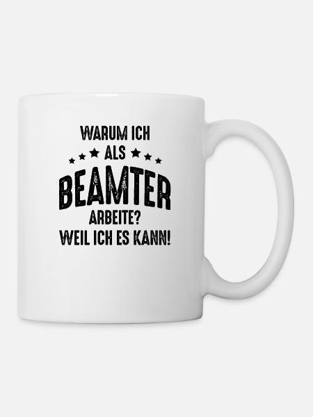 Lustige Beamter Sprüche Geschenkidee - Tasse - Weiß
